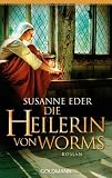 Die Heilerin von Worms: Roman - Susanne Eder