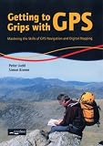 Getting to Grips with GPS: Mastering the Skills of GPS Navigation and Digital Mapping