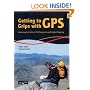 Getting to Grips with GPS: Mastering the Skills of GPS Navigation and Digital Mapping