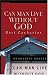 Can Man Live Without God