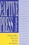 The Captive Press: Foreign Policy Crises and the First Amendment