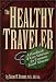 The Healthy Traveler: A Handbook of Easy Solutions for Common Travel Ailments