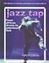 Jazz Tap: From African Drums to American Feet (The Library of African American Arts and Culture)