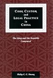  : Code, Custom, and Legal Practice in China: The Qing and the Republic Compared (Law, Society, and Culture in China)