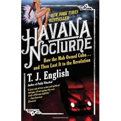 Havana Nocturne: How the Mob Owned Cuba and Then Lost It to the Revolution