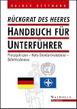 R�ckgrat des Heers. Handbuch f�r Unterf�hrer. Prinzipskizzen - Nato-Standardvokabular - Befehlsschemen: Prinzipskizzen - Nato-Standartvokabular - Befehlsschemen - Rainer Oestmann
