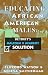 Book Educating African American Males: Detroit's Malcolm X Academy Solution