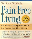 Senior's Guide to Pain-Free Living: A Guide to Fast, Long-lasting Relief, Without Drugs!
