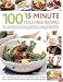 100 15-Minute Fuss-Free Recipes: Time-Saving Techniques And Shortcuts To Superb Meals In Minutes, Including Breakfasts, Snacks, Main Course Meat, Fish ... Dishes, Plus Dazzlingly Simple Desserts