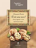Ti do una noce! Storia, leggende e ricette del frutto più magico: I Quaderni del Loggione - Damster (Damster - Quaderni del Loggione, cultura enogastronomica)