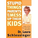 Stupid Things Parents Do To Mess Up Their Kids: Don't Have Them If You Won't Raise Them