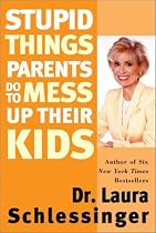 Stupid Things Parents Do To Mess Up Their Kids: Don't Have Them If You Won't Raise Them