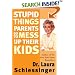 Stupid Things Parents Do To Mess Up Their Kids: Don't Have Them If You Won't Raise Them