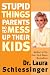 Stupid Things Parents Do To Mess Up Their Kids: Don't Have Them If You Won't Raise Them