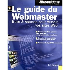 Le Guide du Webmaster : Trucs et Astuces pour r�ussir vos sites web