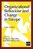 Organizational Behaviour and Change in Europe: Case Studies (European Management series)