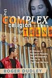 The Complex Religion Of Teens: A Lifetime of Research Reveals How Adolescents Relate to Spiritual Matters
