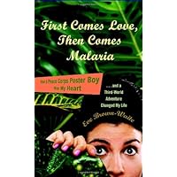 First Comes Love, then Comes Malaria: How a Peace Corps Poster Boy Won My Heart and a Third World Adventure Changed My Life