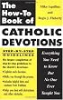 The How-To Book of Catholic Devotions: Everything You Need to Know but No One Ever Taught You