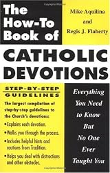 The How-To Book of Catholic Devotions: Everything You Need to Know but No One Ever Taught You