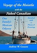Amazon.com: Voyage of the Maiatla with the Naked Canadian (9781412027946): Andrew W. Gunson: Books