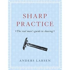 Sharp Practice: The Real Man's Guide to Shaving