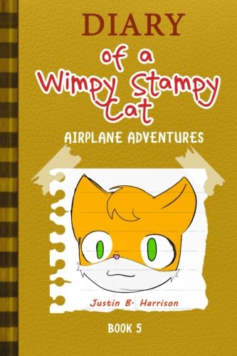 Diary Of A Wimpy Stampy Cat: Airplane Adventures (Book 5) (Diary of a Wimpy Collection) (Volume 5), by Justin B. Harrison