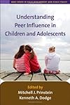 Understanding Peer Influence in Children and Adolescents (The Duke Series in Child Develpment and Public Policy)