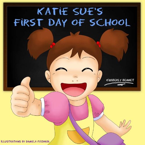 Children's Book: Katie Sue's First Day Of School (A Beautifully Illustrated Rhyming Children's Picture Book)