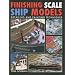Finishing Scale Ship Models: Detailing And Painting Techniques