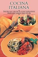 Cocina italiana: Descubra esta coleccion de recetas mediterraneas ideales para cualquier epoca del ano (Cocina paso a paso series)