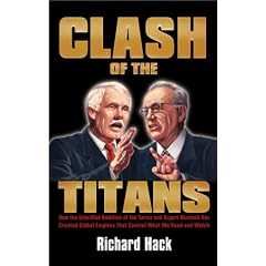 Clash of the Titans: How the Unbridled Ambition of Ted Turner and Rupert Murdoch Has Created Global Empires that Control What We Read and Watch Each Day