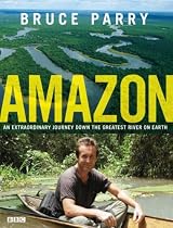 Amazon. An Extraordinary Journey Down The Greatest River On Earth