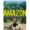 Amazon. An Extraordinary Journey Down The Greatest River On Earth
