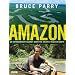 Amazon. An Extraordinary Journey Down The Greatest River On Earth