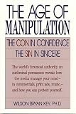 The Age of Manipulation: The Con in Confidence, The Sin in Sincere