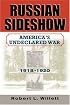 Russian Sideshow: America's Undeclared War, 19181920