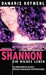 Shannon - ein wildes Leben: Ein Stra�enm�dchen zwischen Gef�ngnis, Drogenhandel und Bandenkriegen