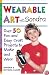 Wearable Art With Sondra : Over 75 Fun and Easy Craft Projects to Make and Wear