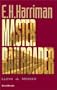 E.H. Harriman: Master Railroader