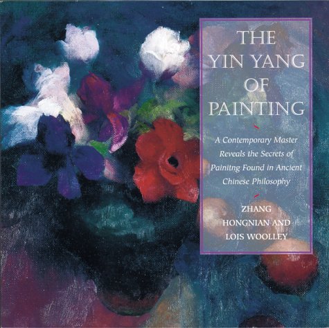 the yinyang of painting a contemporary master reveals the secrets of painting found in ancient chinese philosophy