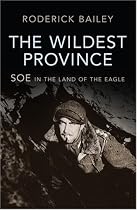 The Wildest Province: SOE in the Land of the Eagle