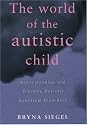 The World of the Autistic Child : Understanding and Treating Autistic Spectrum Disorders