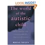 The World of the Autistic Child : Understanding and Treating Autistic Spectrum Disorders