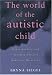 World of the Autistic Child: Understanding and Treating Autistic Spectrum Disorders