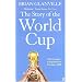 The Story of the World Cup: The Essential Companion to Germany 2006