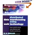 Distributed Data Warehousing Using Web Technology: How to Build a More Cost-Effective and...