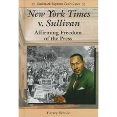 New York Times V. Sullivan: Affirming Freedom of the Press (Landmark Supreme Court Cases)
