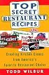 Top Secret Restaurant Recipes: Creating Kitchen Clones from America's Favorite Restaurant Chains