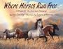 Where Horses Run Free: A Dream for the American Mustang